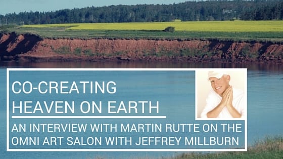 Co-Creating Heaven on Earth with Martin Rutte on The Omni Art Salon with Jeffrey Milburn