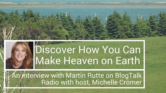 Discover How You Can Make Heaven on Earth