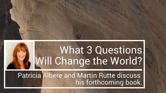 What 3 Questions Will Change the World? with Patricia Albere