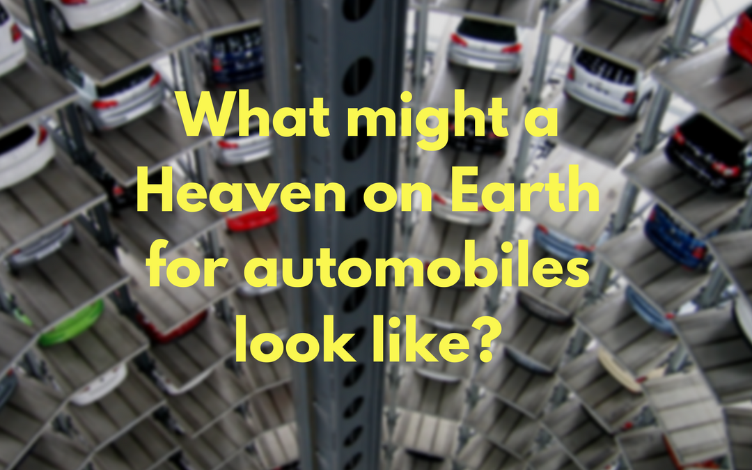 What might a Heaven on Earth for automobiles look like?