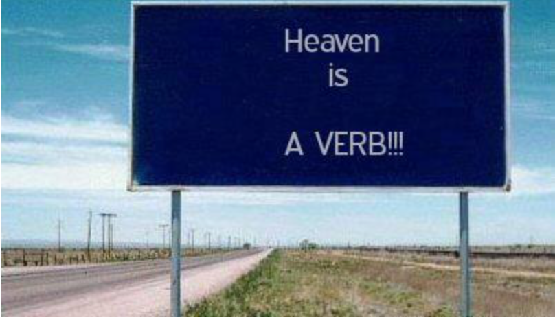 Heaven is a Verb!