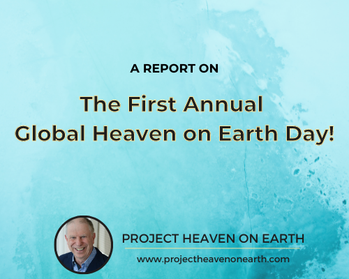 From 5,110,000 to 7,160,000…The First Annual Global Heaven on Earth Day.